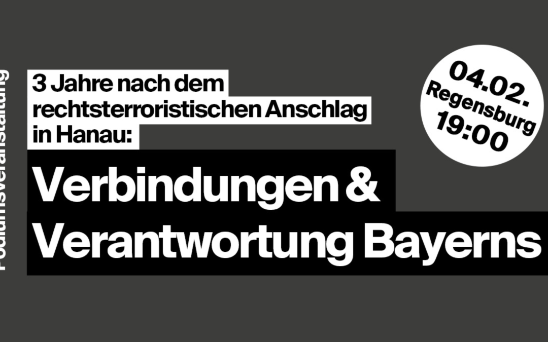 3 Jahre nach dem rechtsterroristischen Anschlag in Hanau: Verbindungen & Verantwortung Bayerns