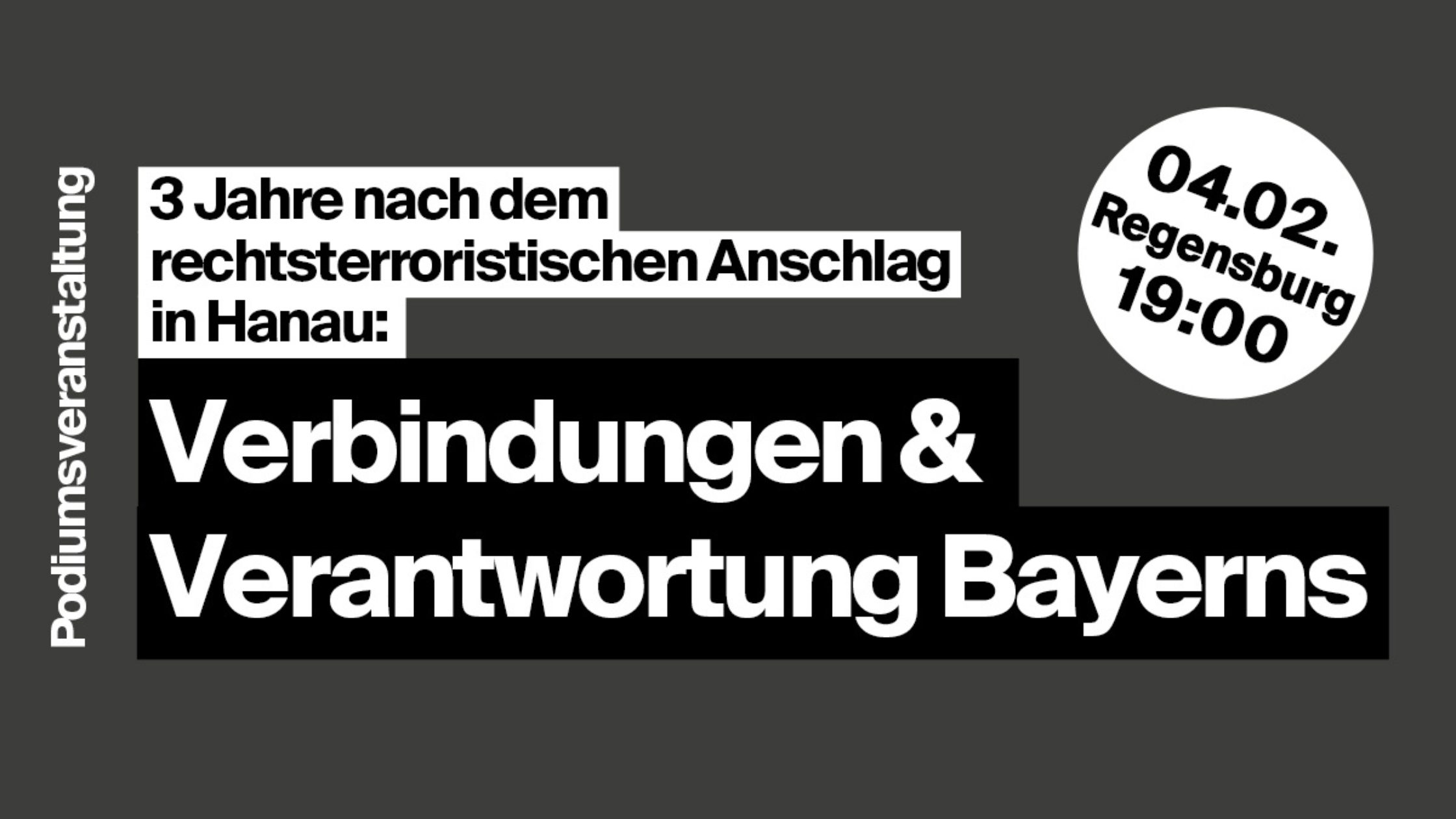 Sharepic: Podiumsdiskussion: "3 Jahre nach dem rechtsterroristischen Anschlag in Hanau: Verbindungen & Verantwortung Bayerns", 04.02., 19:00 Uhr, Regensburg